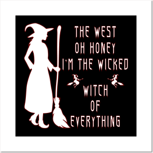 The West Oh Honey I'm The Wicked Witch Of Everything Posters and Art